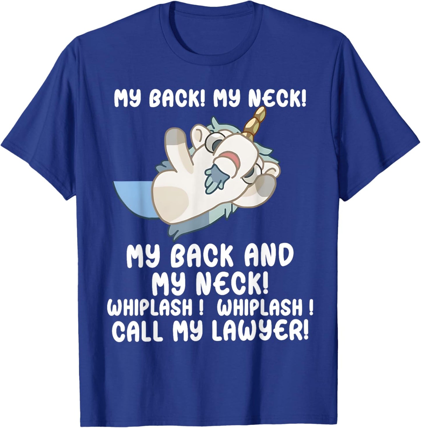 My Back My Neck Whiplash Call My Lawyer - Funny Unicorn T-Shirt - T-Shirt | Royal