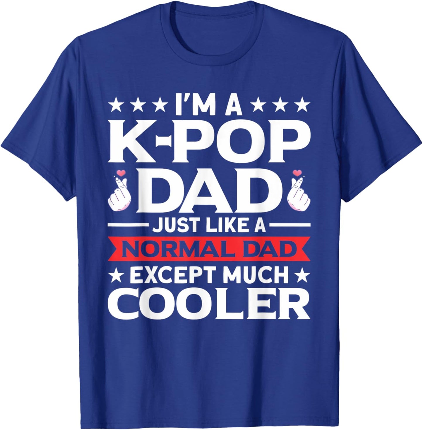 I'm A K-Pop Dad Just Like Normal Dad Except Much Cooler T-Shirt - T-Shirt | Royal