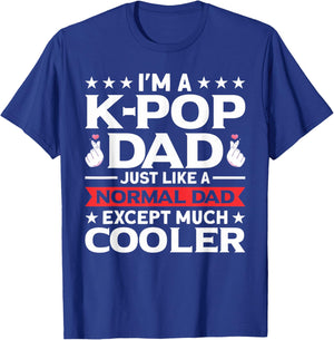 I'm A K-Pop Dad Just Like Normal Dad Except Much Cooler T-Shirt - T-Shirt | Royal