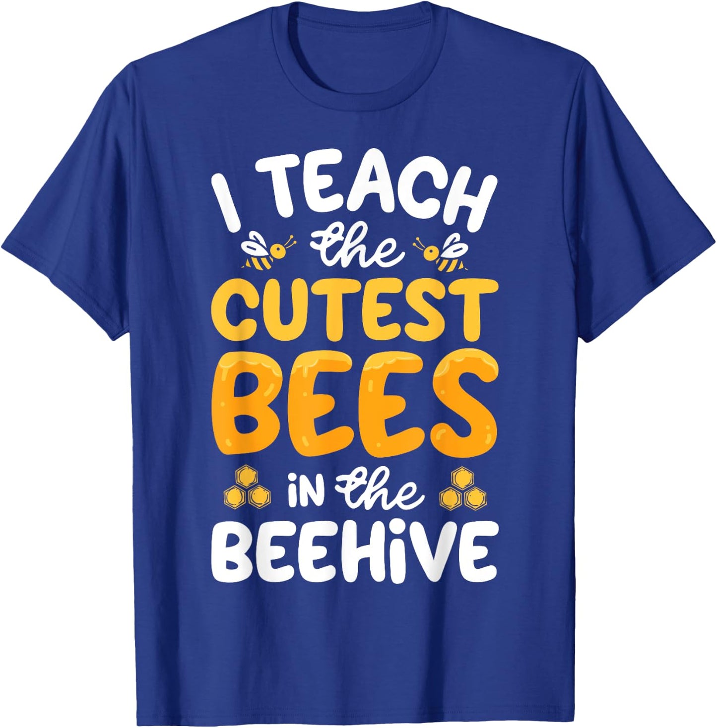 I Teach The Cutest Bees In The Beehive Funny Bee Teacher T-Shirt - T-Shirt | Royal