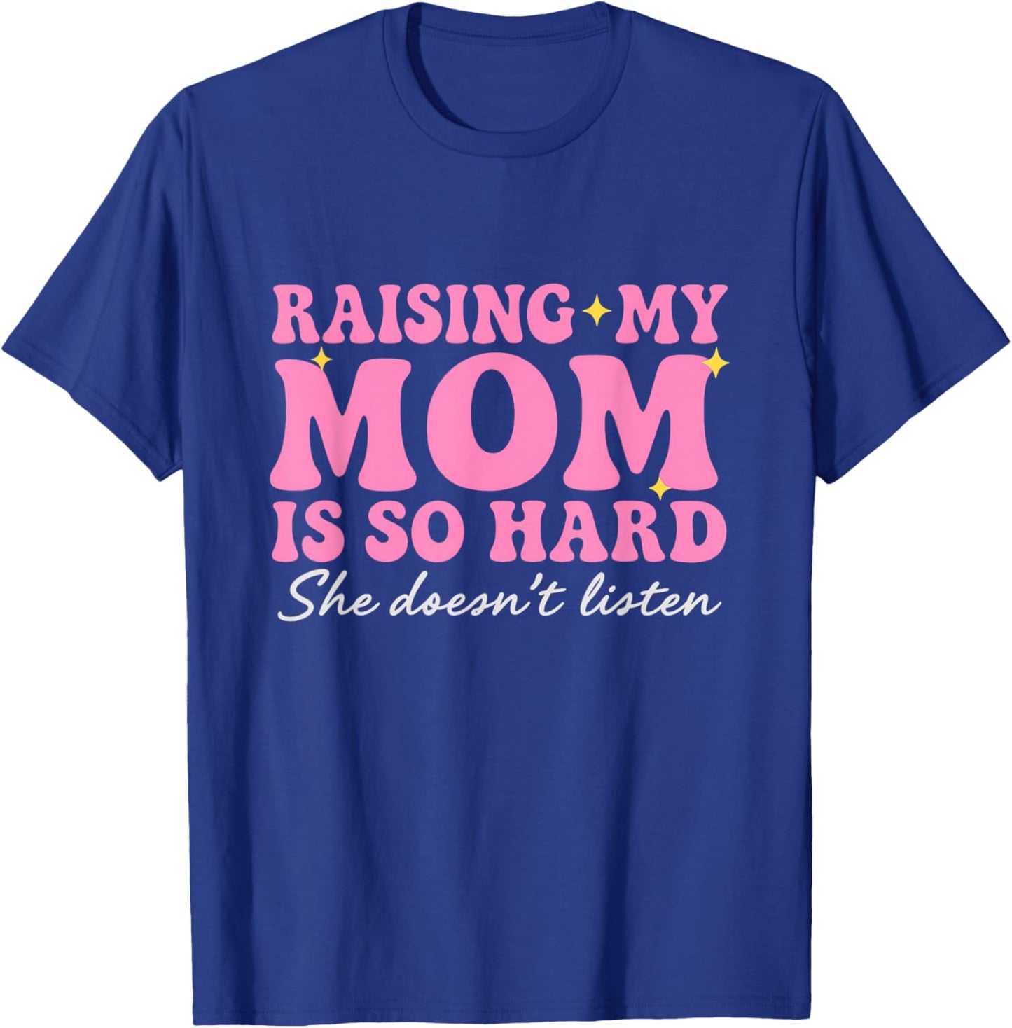 Funny Raising Moms is Hard, Parenting Again Humor Daughters T-Shirt - T-Shirt | Royal