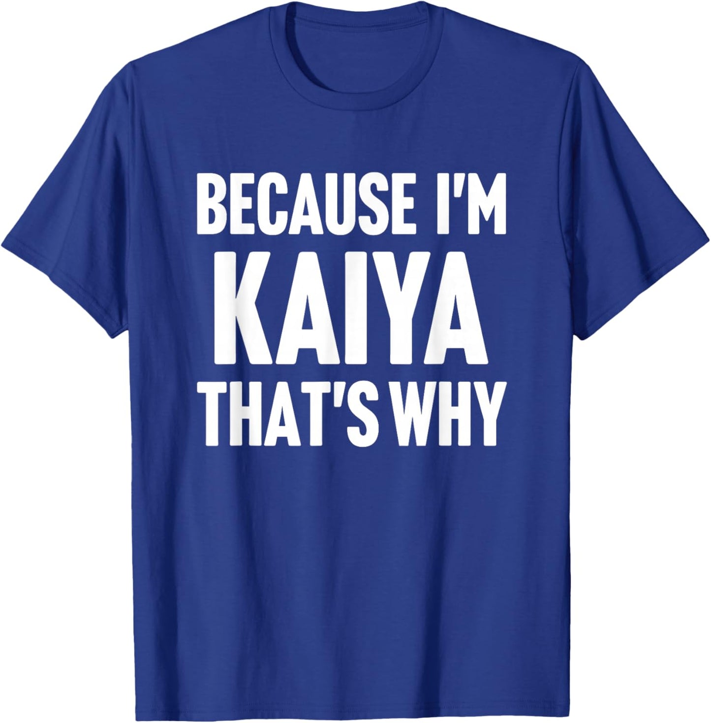 Because I'm Kaiya That's Why Am Personalized Name T-Shirt - T-Shirt | Royal