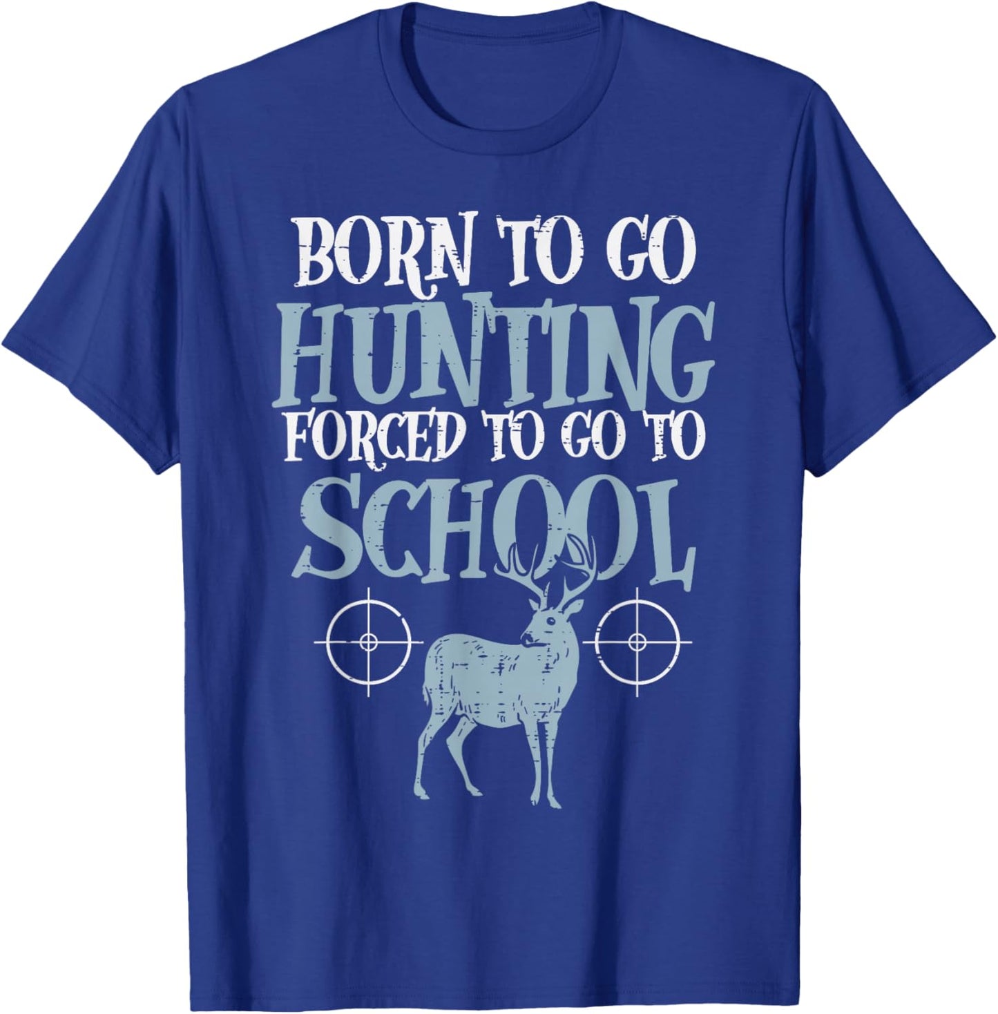 Born to Go Hunting Forced School Funny Hunter Boys Kids Men T-Shirt - T-Shirt | Royal