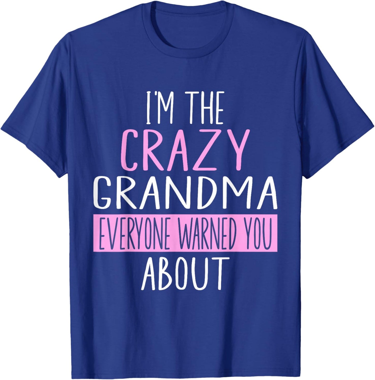 I'm The Crazy Grandma Everyone Warned You About Mother Day T-Shirt - T-Shirt | Royal