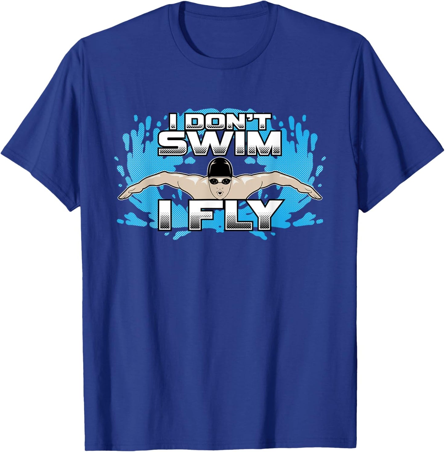 I Don't Swim I Fly Butterfly Swimming Stroke Funny Swimmer T-Shirt - T-Shirt | Royal