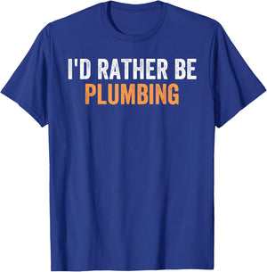 I'd Rather Be Plumbing Funny Favorite Activities To Do T-Shirt - T-Shirt | Royal