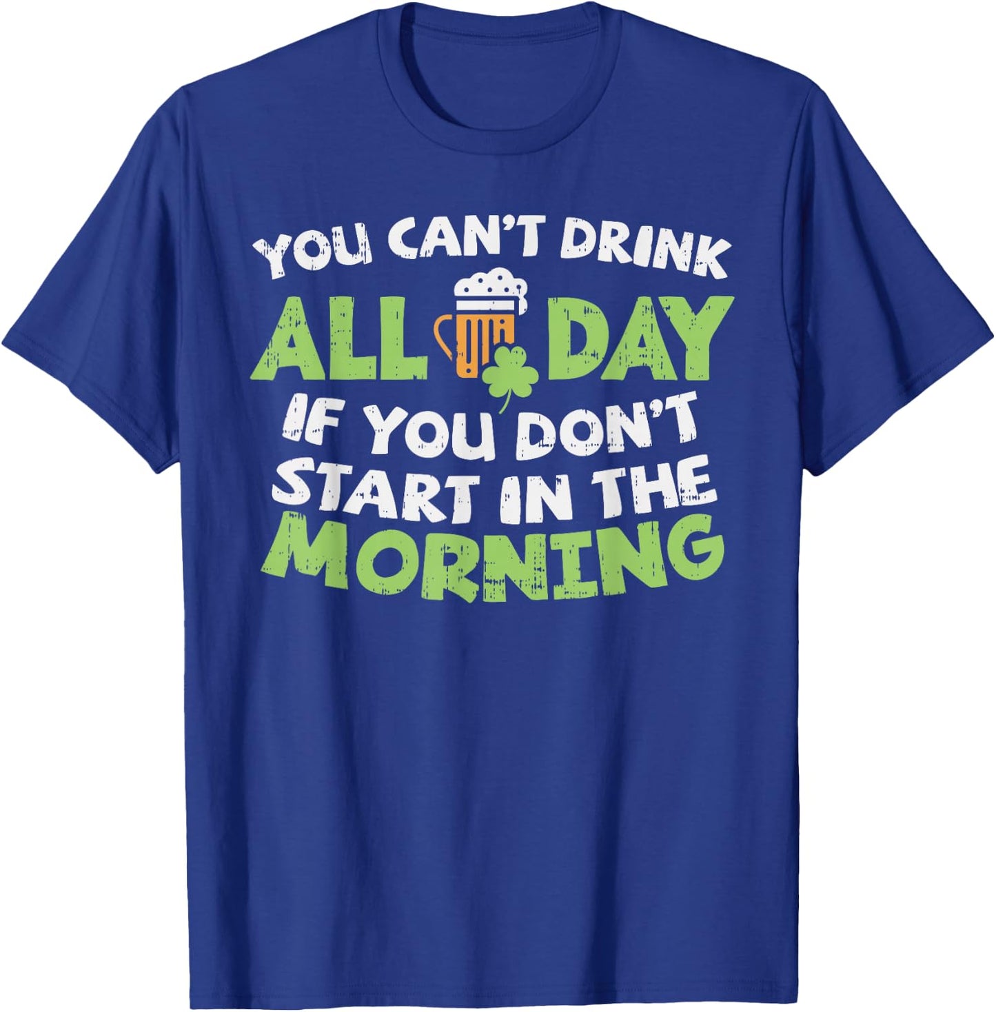 You Cant Drink All Day St Patricks Day Funny Irish Drinking T-Shirt - T-Shirt | Royal