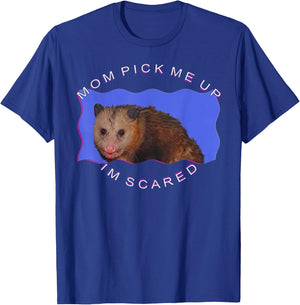 Mom Pick Me Up I'm Scared T-Shirt - T-Shirt | Royal