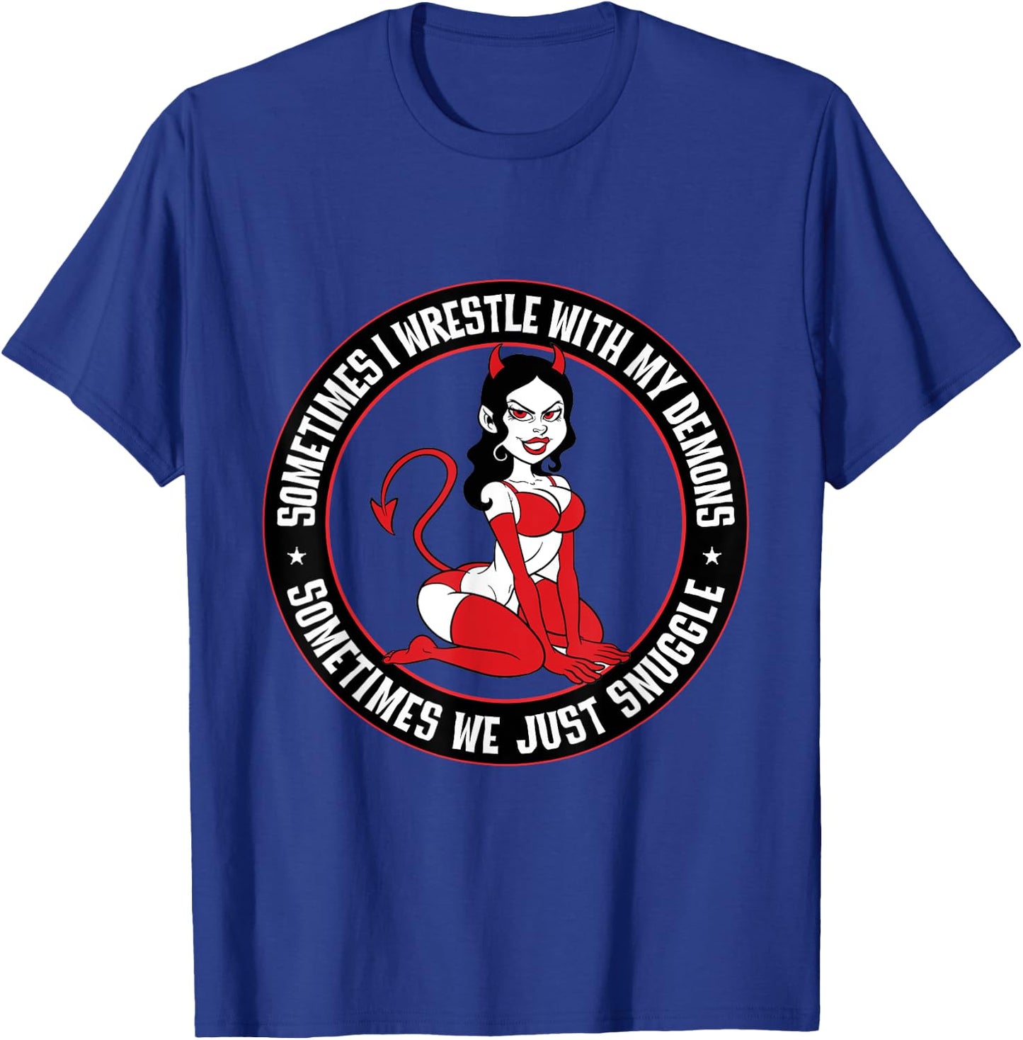 Sometimes I wrestle with my demons. Sometimes snuggle Pinup T-Shirt - T-Shirt | Royal