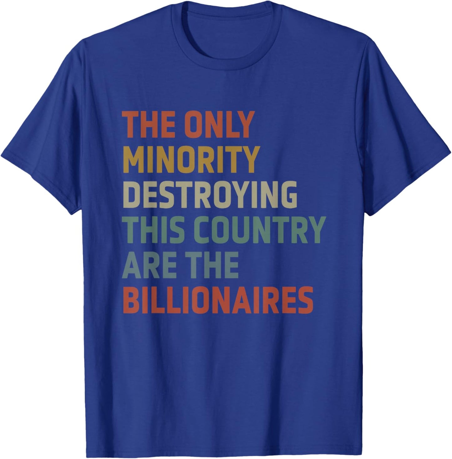 The Only Minority Destroying This Country Are Billionaires T-Shirt - T-Shirt | Royal