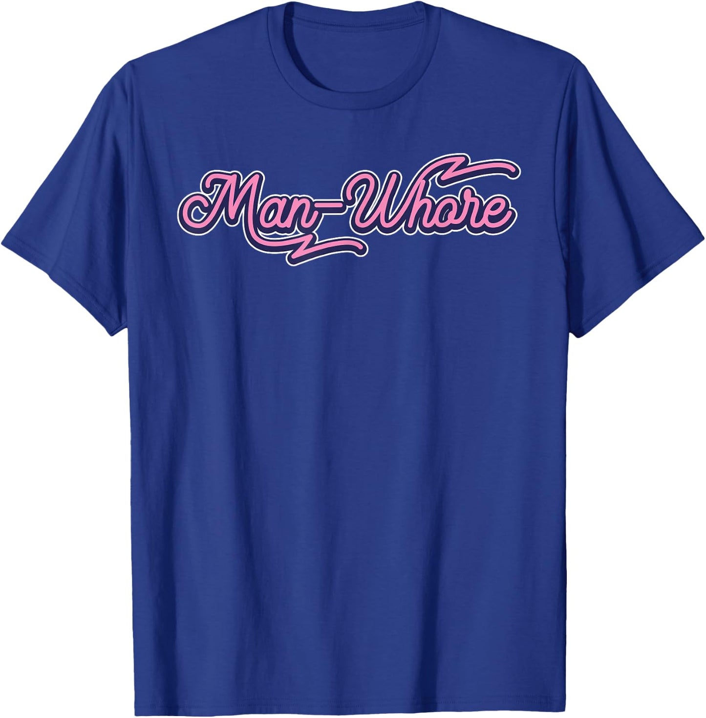 Funny Man-Whore Humor Sarcastic T-Shirt - T-Shirt | Royal
