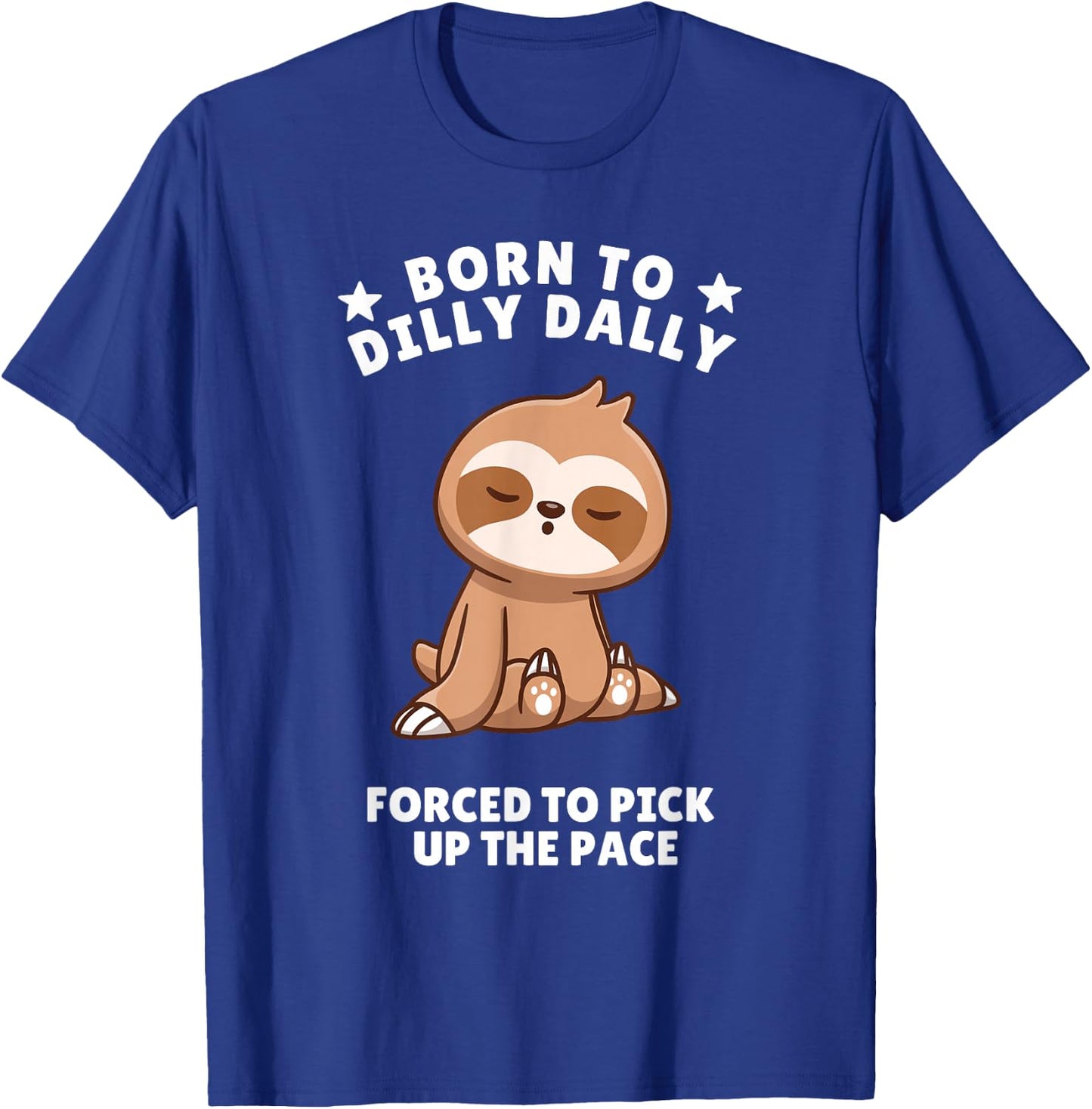 Born to Dilly Dally Baby Sloth Forced to Pick up the Pace T-Shirt - T-Shirt | Royal