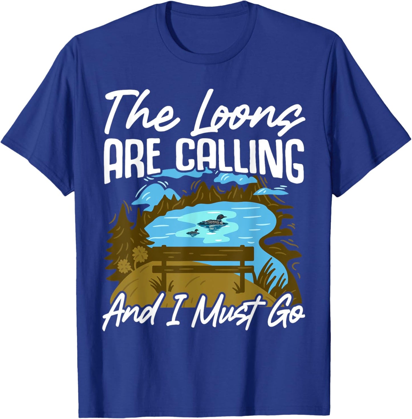 The Loons Are Calling And I Must Go T-Shirt - T-Shirt | Royal