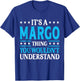 It's A Margo Thing Wouldn't Understand Girl Name Margo T-Shirt - T-Shirt | Royal