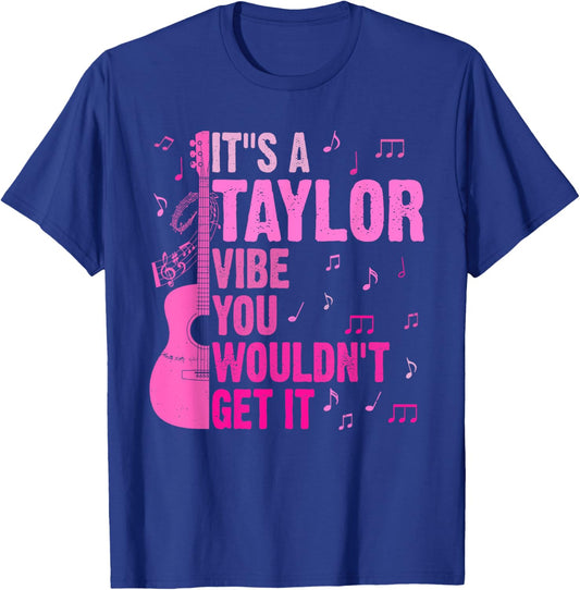 It's A Taylor Vibe You Wouldn't Get It TAYLOR Personalized T-Shirt - T-Shirt | Royal