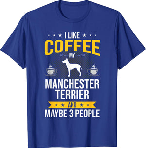 I Like Coffee Manchester Terrier Maybe 3 People Dog Lover T-Shirt - T-Shirt | Royal