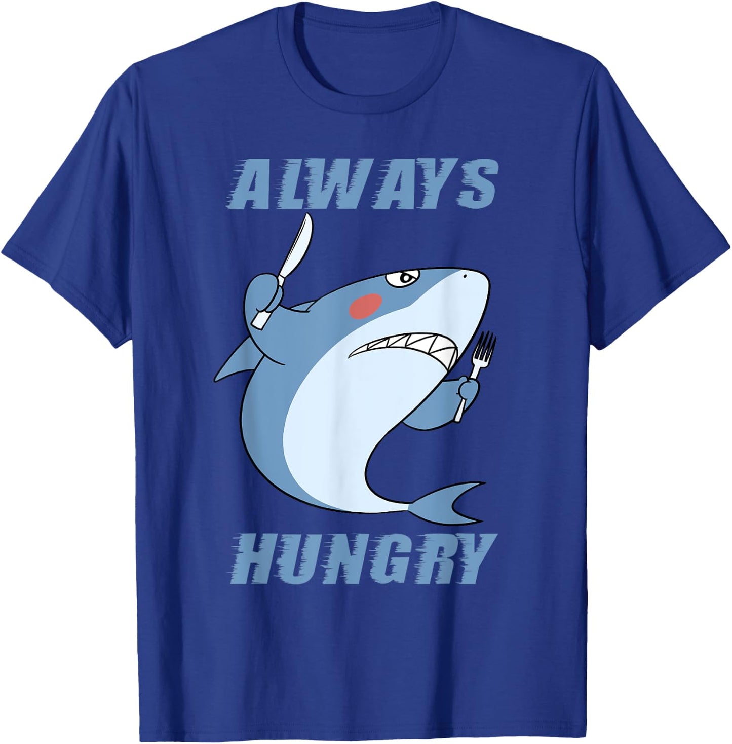Hungry People Funny Shark Lover Always Hungry T-Shirt - T-Shirt | Royal