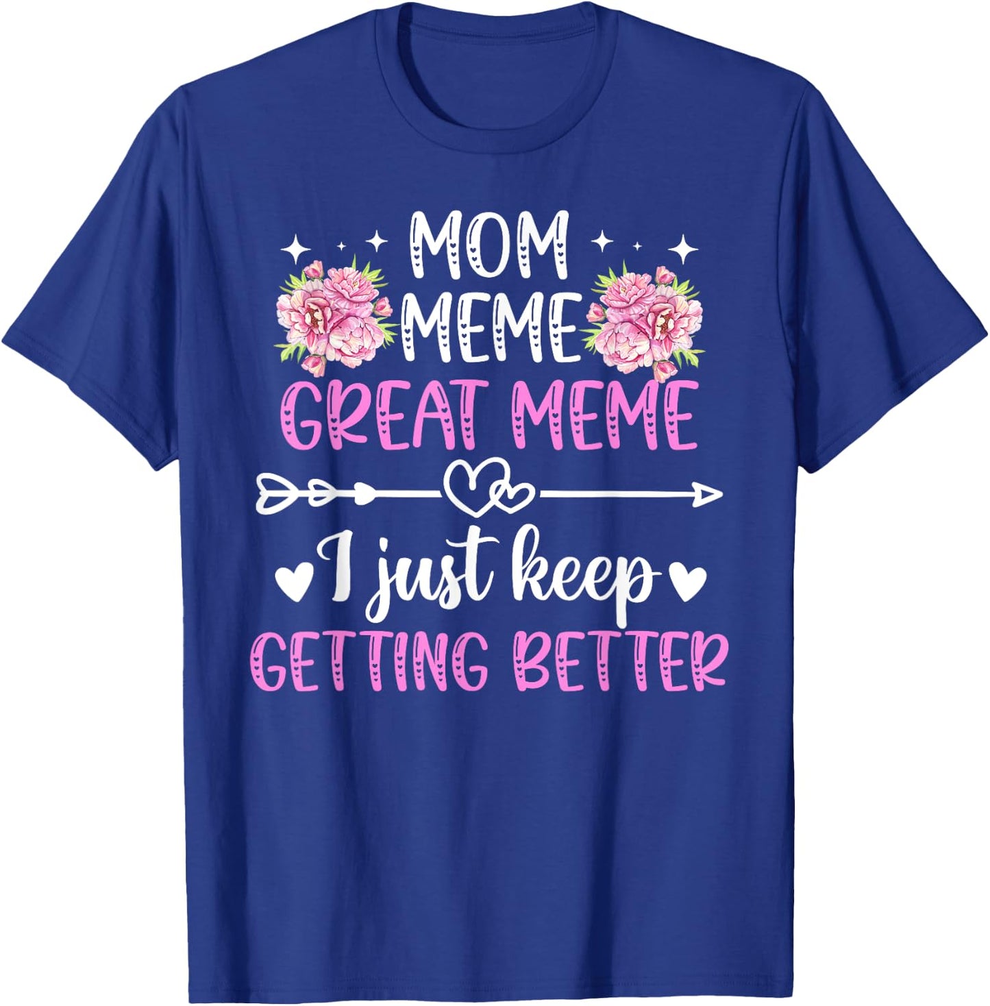 Mom Meme Great Meme Keep Getting Better Great Meme T-Shirt - T-Shirt | Royal