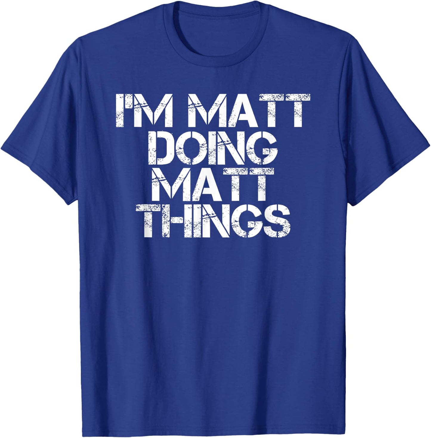 I'M MATT DOING MATT THINGS Funny Birthday Name Gift T-Shirt - T-Shirt | Royal