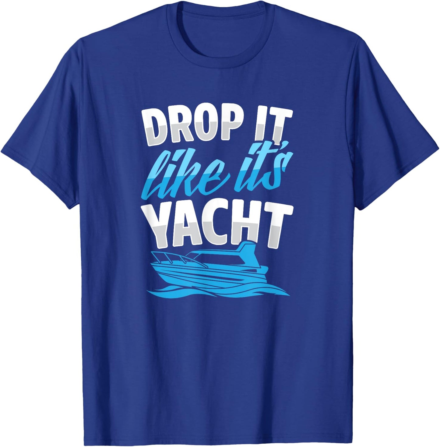 Drop It Like It's Yacht Funny Ocean Beach Boat Captain Club T-Shirt - T-Shirt | Royal