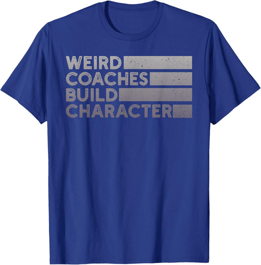 Weird Coaches Build Character Coach Funny T-Shirt - T-Shirt | Royal