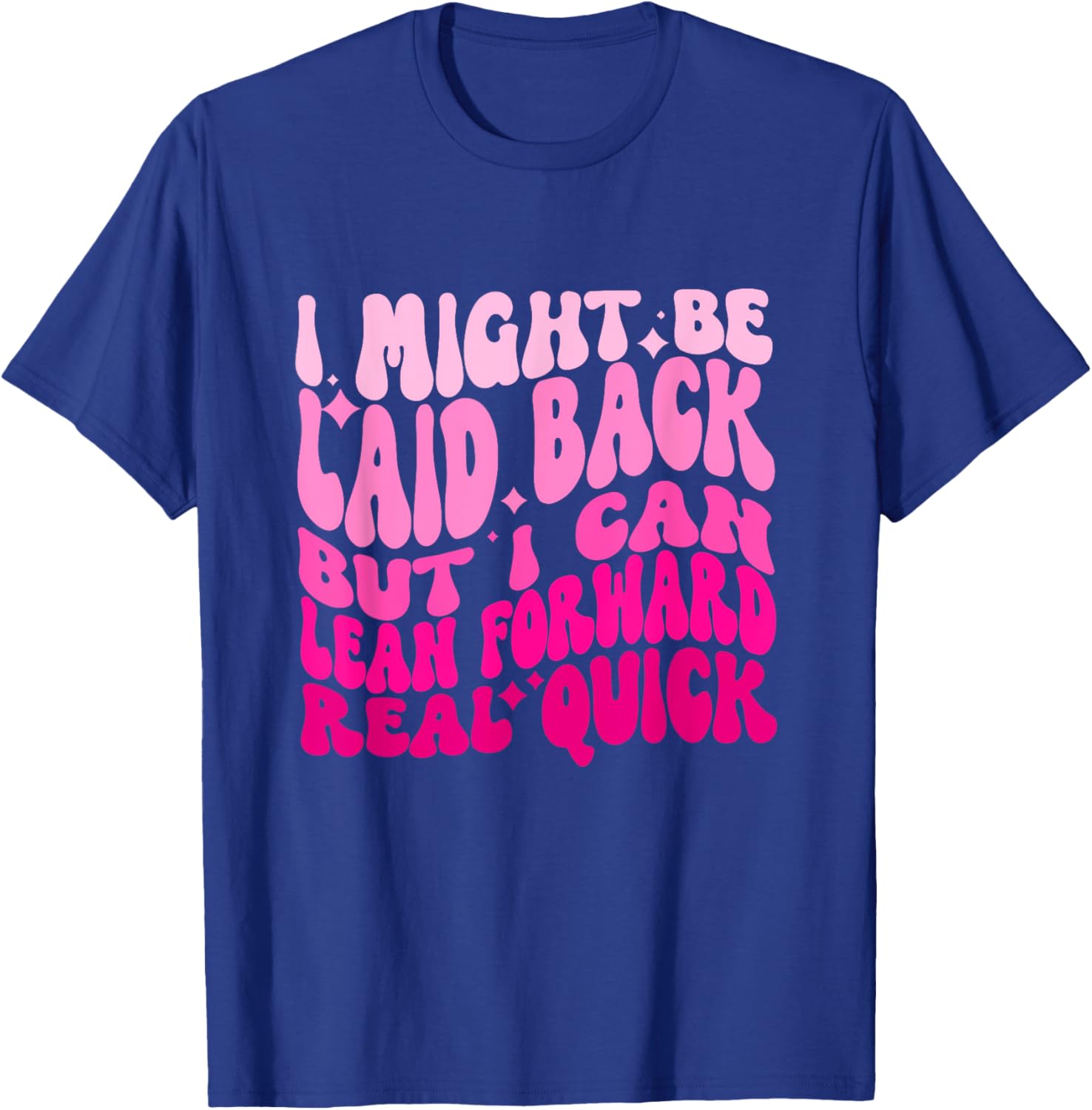 Might Be Laid Back, But I Can Lean Forward Real Quick Quote T-Shirt - T-Shirt | Royal