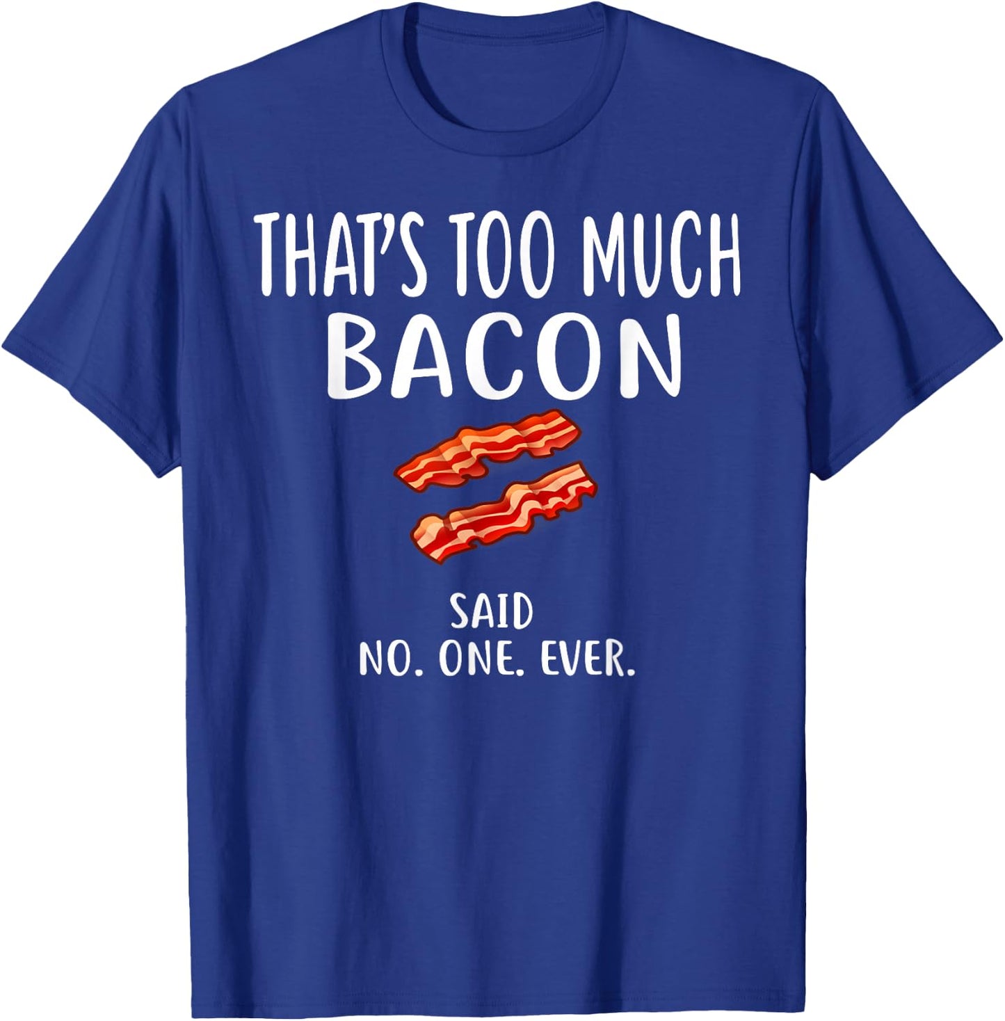Bacon Designs By ShirtZilla That's Too Much Bacon Adult , Black, Small, Short Sleeve, , Modern, Love, Casual, Spring/Summer, 1 Count, Unique Bacon Pattern T-Shirt - T-Shirt | Royal