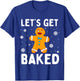Lets Get Baked Gingerbread Man Christmas Funny Cookie Baking T-Shirt - T-Shirt | Royal