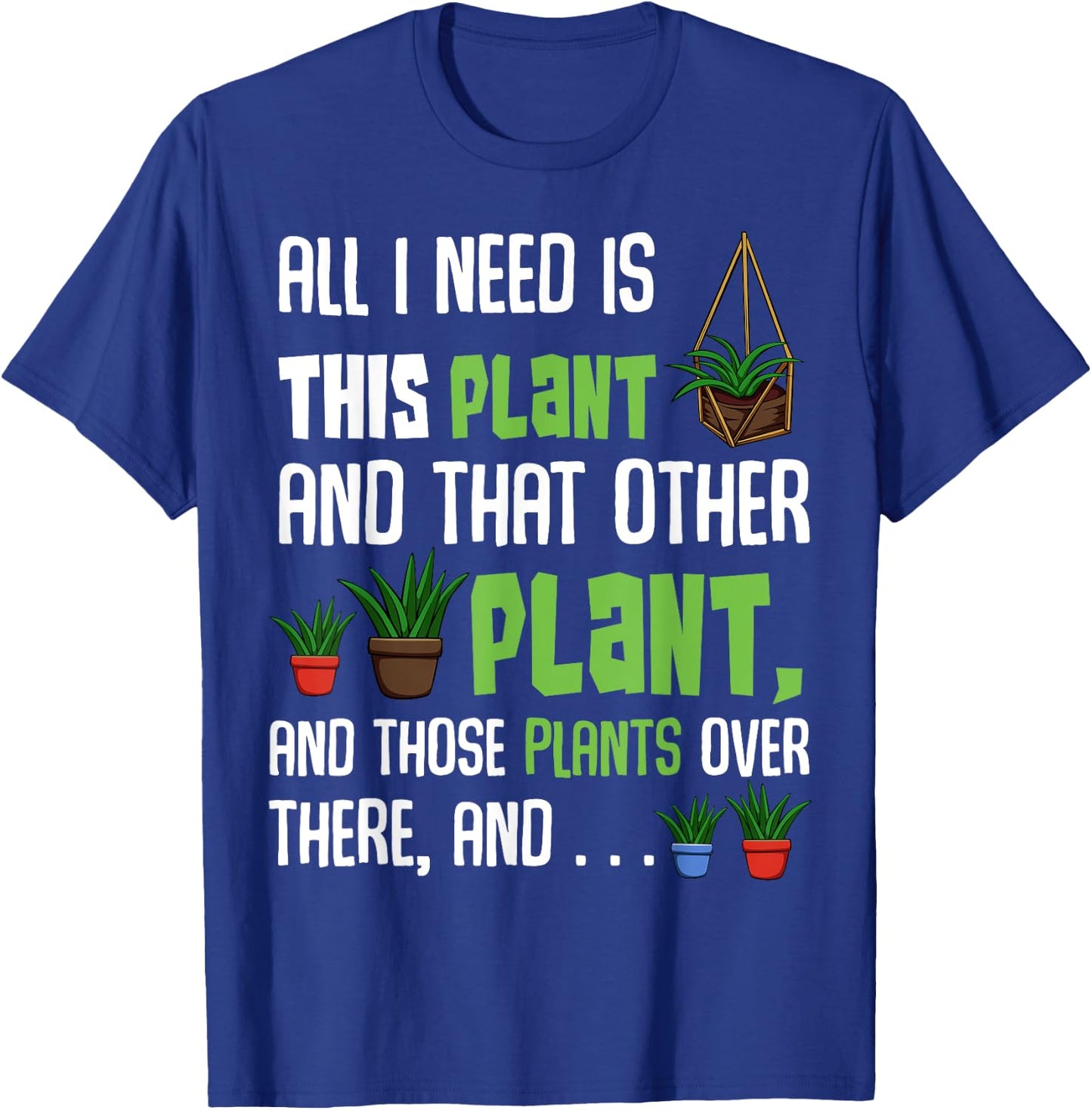 All I Need Is This Plant And That Other Plant Lover T-Shirt - T-Shirt | Royal