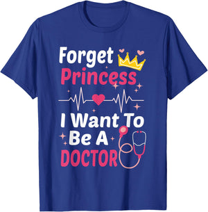 Forget Princess I Want To Be A Doctor Funny Future Doctor T-Shirt - T-Shirt | Royal
