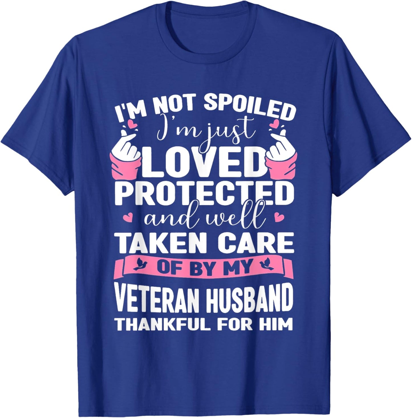 I'm Not Spoiled I'm Just Loved Protected By Veteran Husband T-Shirt - T-Shirt | Royal