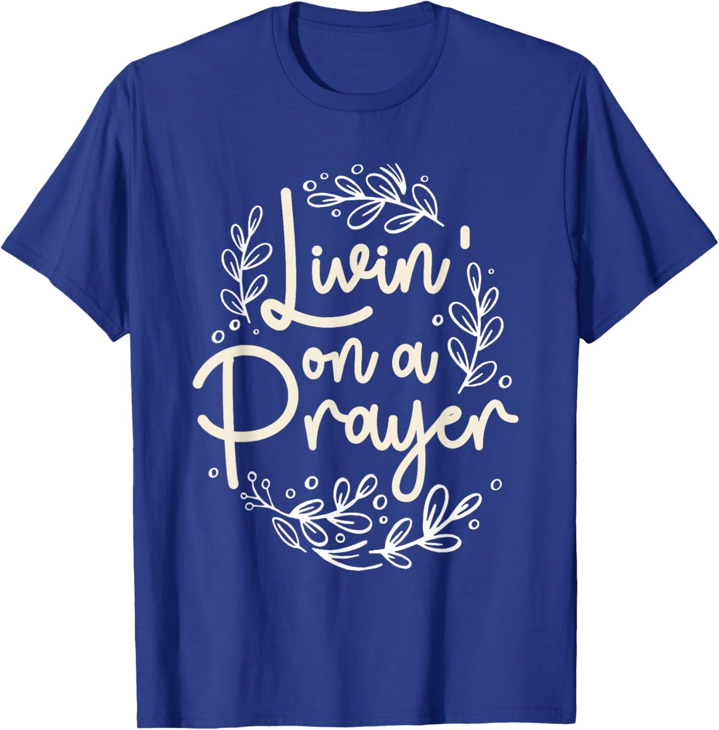 Livin' On a Prayer Inspiring Christian Quote T-Shirt - T-Shirt | Royal