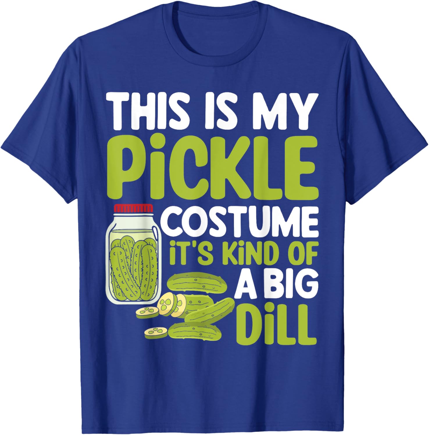 This Is My Pickle Costume Its Kind Of A Big Dill T-Shirt - T-Shirt | Royal