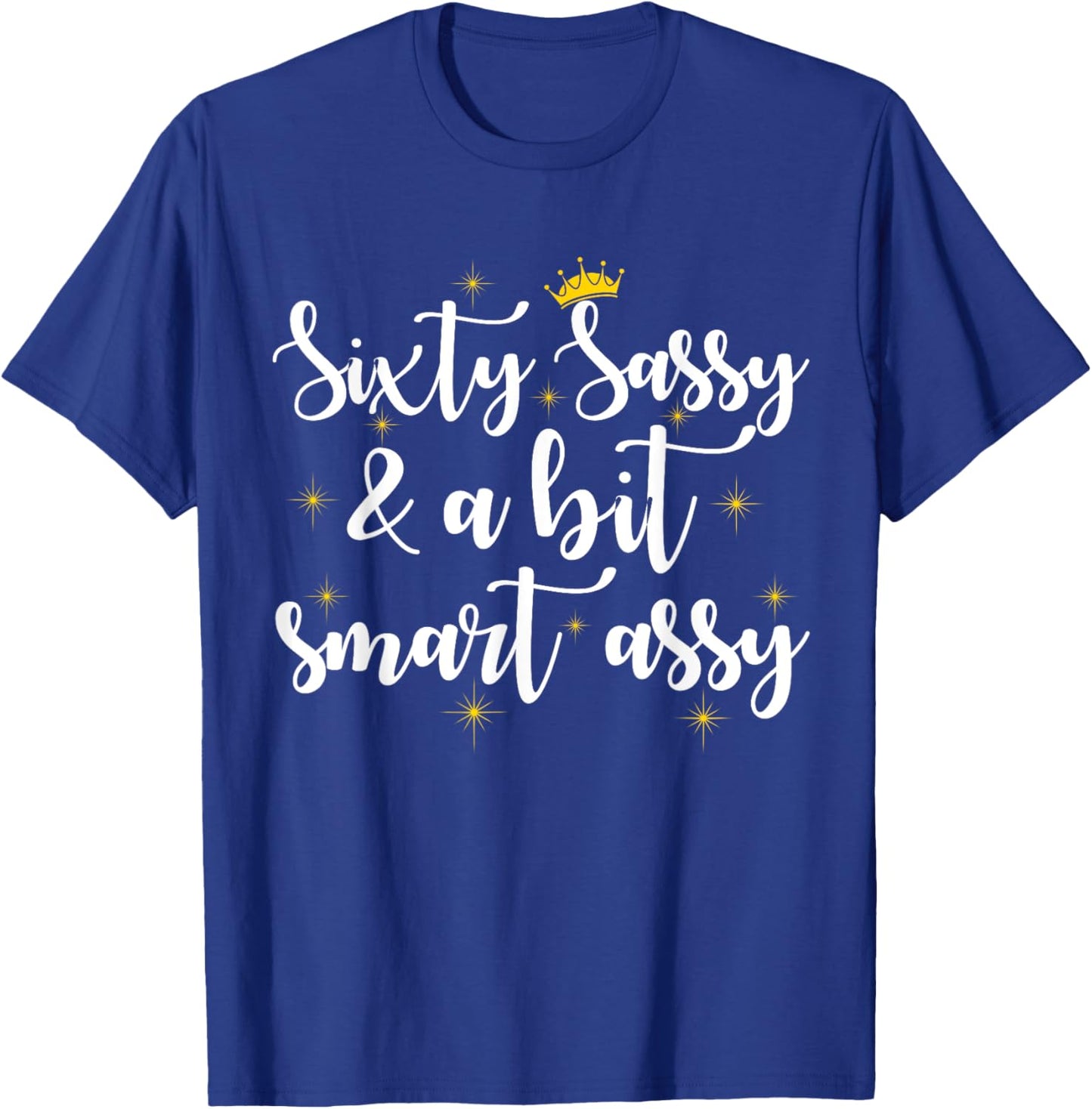 Sixty Sassy and a Bit Smart Assy 60th Birthday Women Mom T-Shirt - T-Shirt | Royal