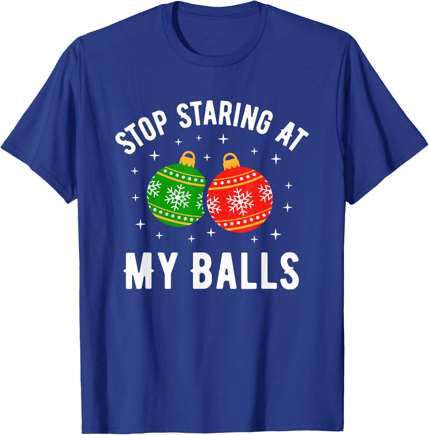 Stop Staring at My Balls Funny Dirty Christmas Adult Humor T-Shirt - T-Shirt | Royal