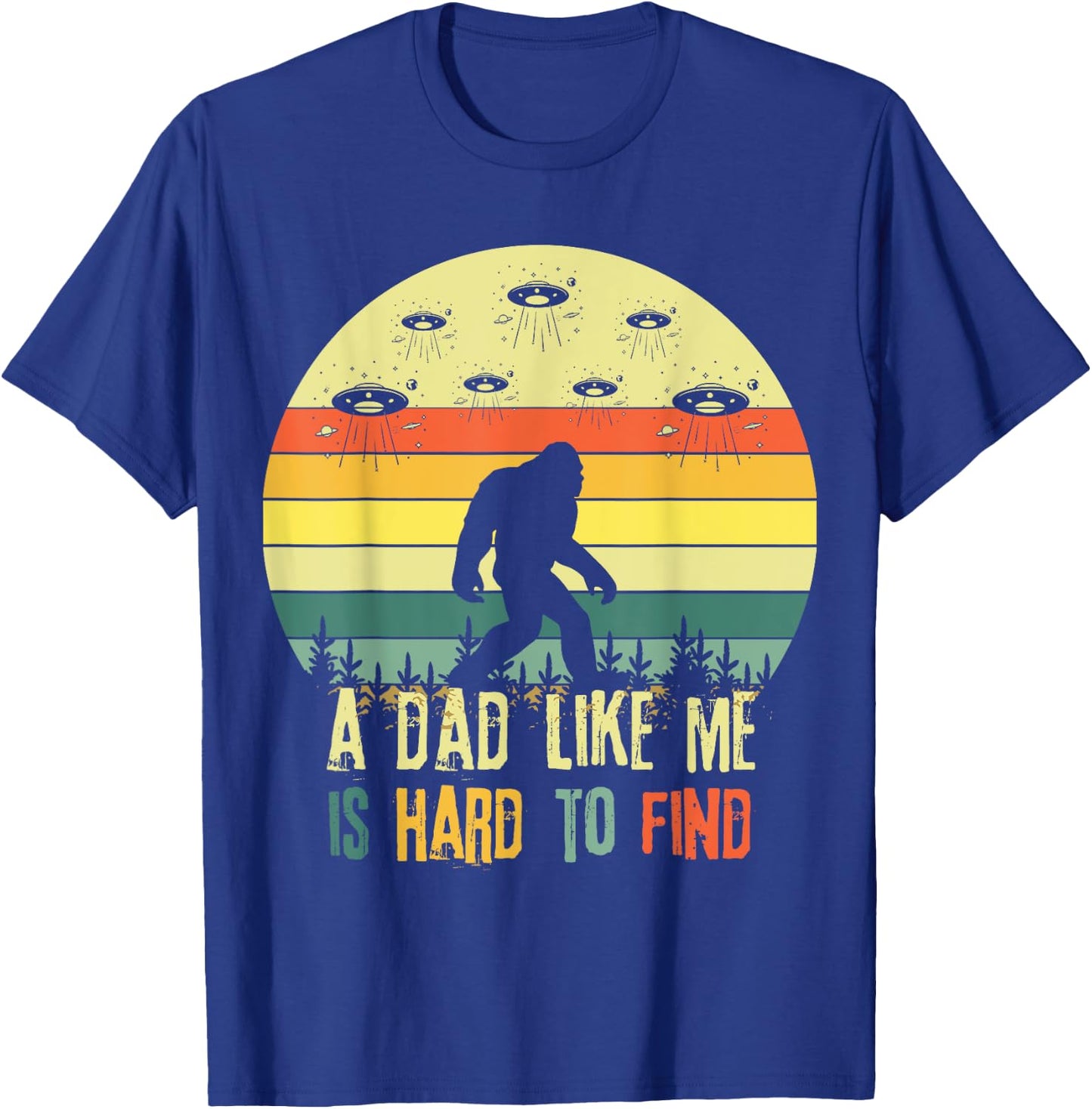 A Dad Like Me Is Hard To Find, Bigfoot Dad Father's Day T-Shirt - T-Shirt | Royal