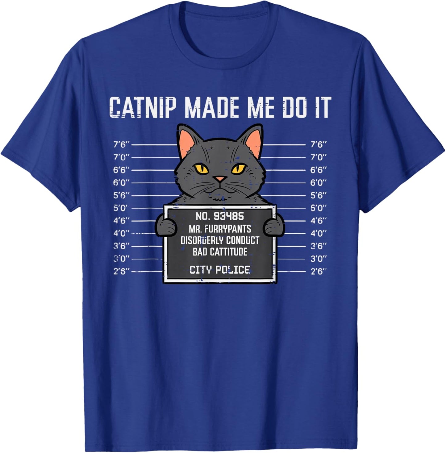 Cat Mugshot Catnip Made Me Do It Funny Furrypants Men Women T-Shirt - T-Shirt | Royal
