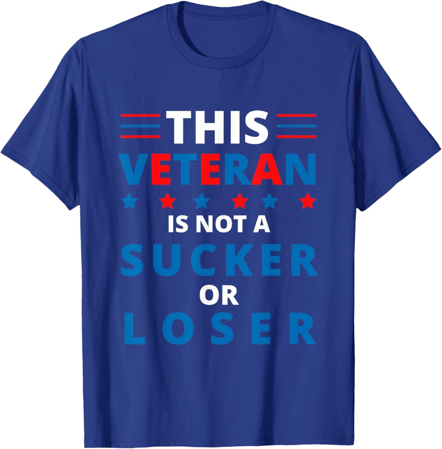Veterans Are Not Suckers or Losers | Patriotic Pride T-Shirt - T-Shirt | Royal