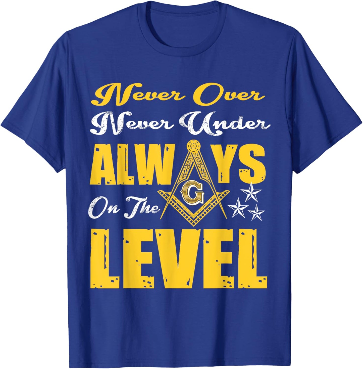 Freemason Never Over Never Under Always On The Level Masonic T-Shirt - T-Shirt | Royal