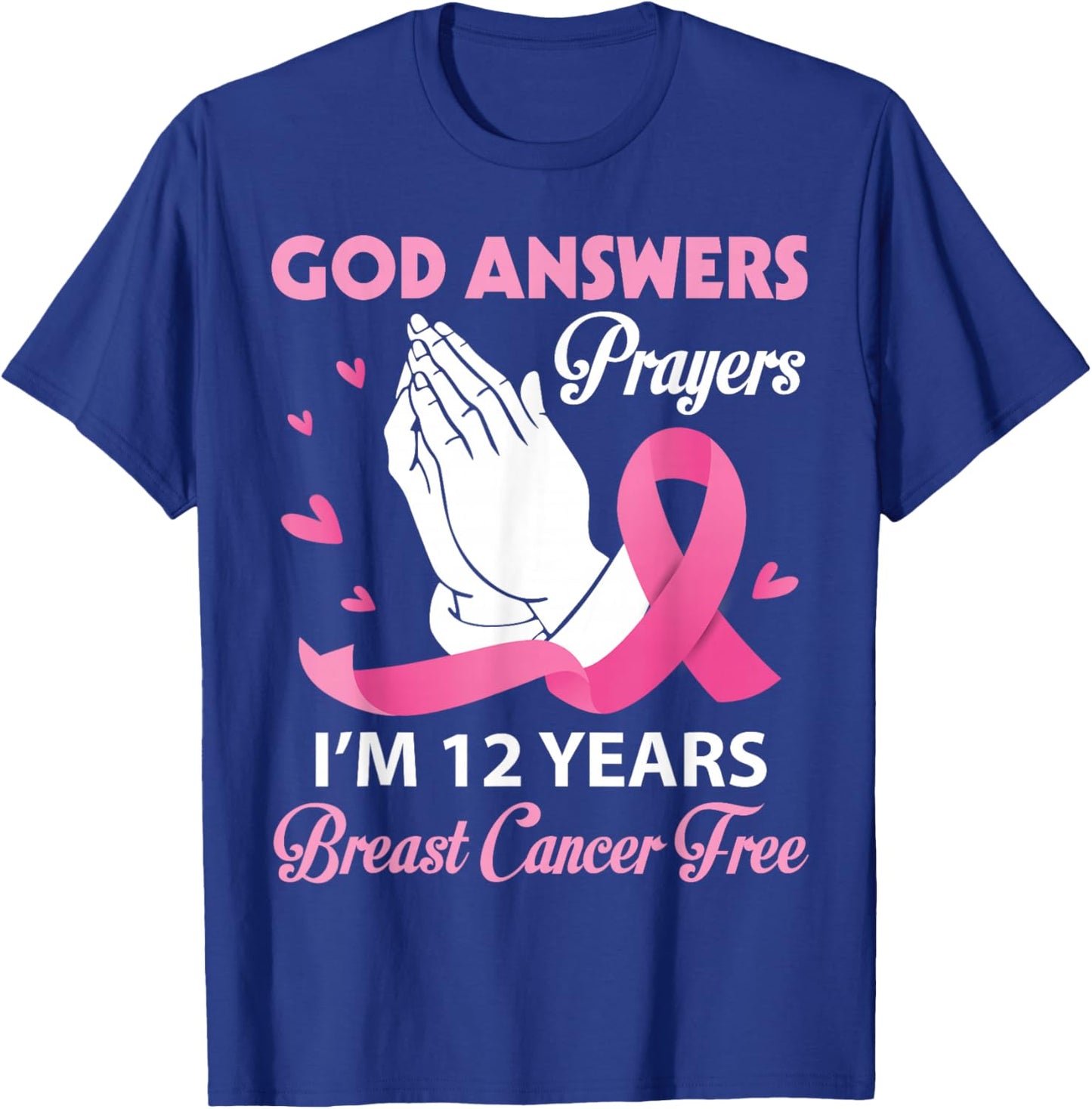 God Answers Prayers I'm 12 Years Breast Cancer Free Survivor T-Shirt - T-Shirt | Royal