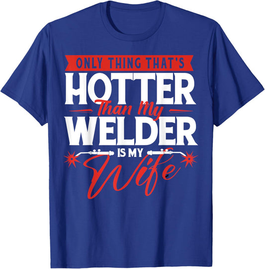 Only Thing That's Hotter Than My Welder Is My Wife - Welding T-Shirt - T-Shirt | Royal