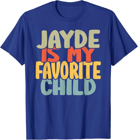 Jayde Is My Favorite Child Funny Shirt From Jayde T-Shirt - T-Shirt | Royal