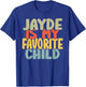 Jayde Is My Favorite Child Funny Shirt From Jayde T-Shirt - T-Shirt | Royal