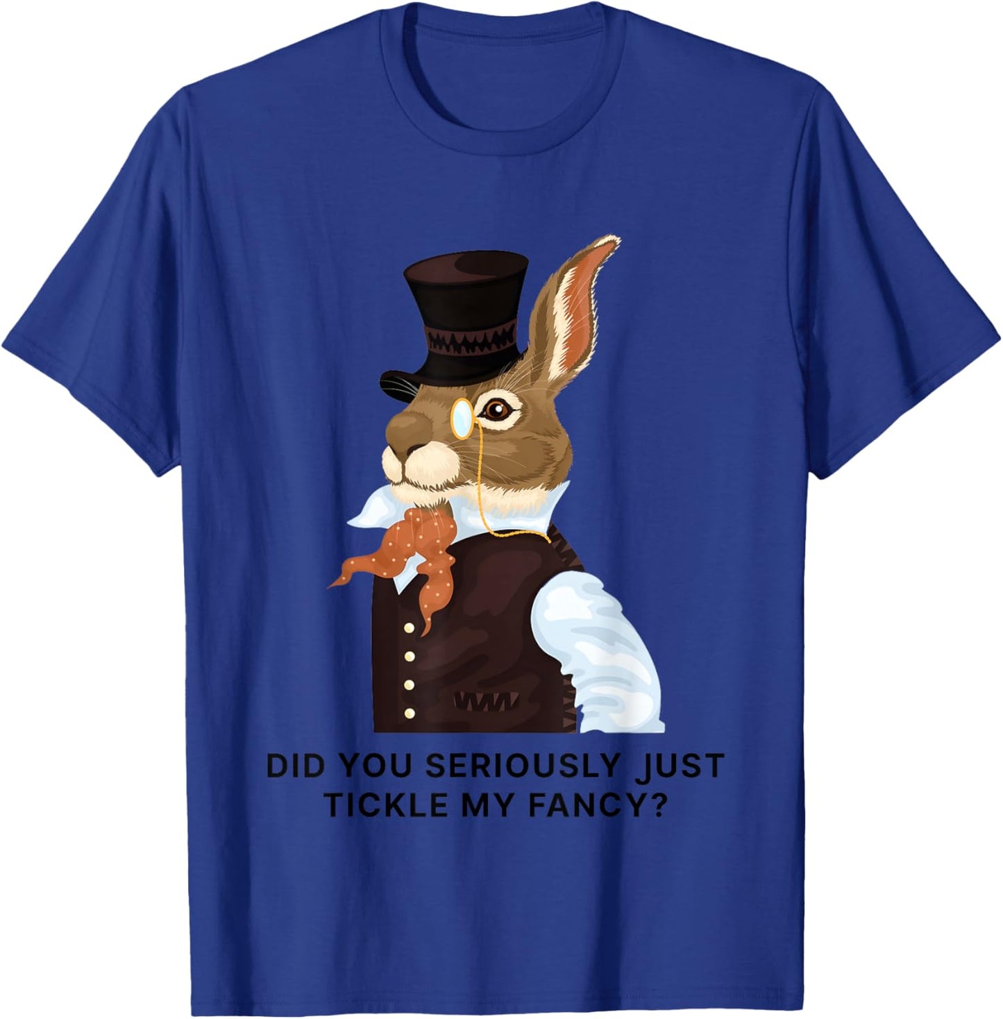 Rabbit Did You Just Tickle My Fancy T-Shirt - T-Shirt | Royal