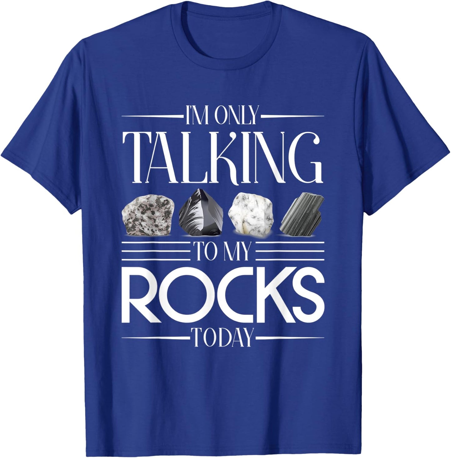 Im Only Talking To My Rocks Today Geology T-Shirt - T-Shirt | Royal