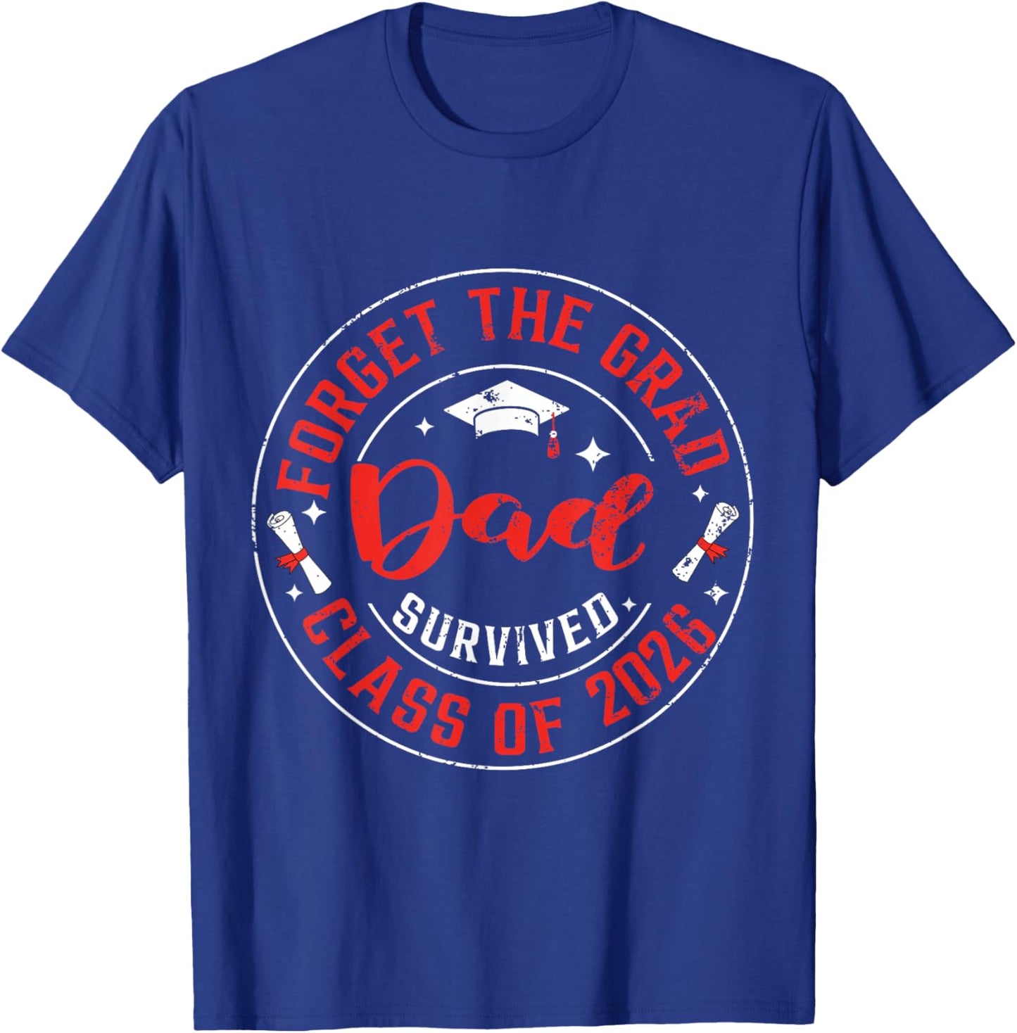 Funny Graduation Forget The Grad Dad Survived Class of 2026 T-Shirt - T-Shirt | Royal