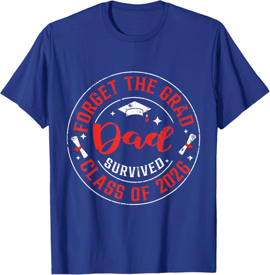 Funny Graduation Forget The Grad Dad Survived Class of 2026 T-Shirt - T-Shirt | Royal