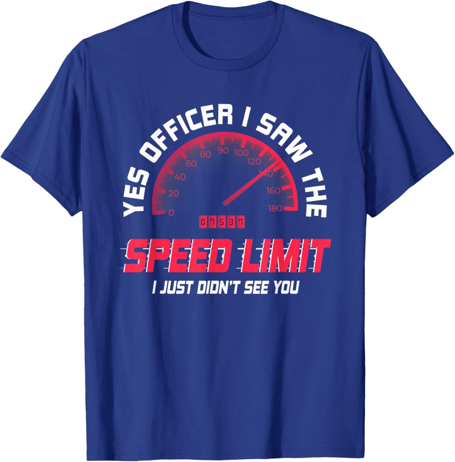 Yes Officer I Saw The Speed Limit I Just Didnt See You Funny T-Shirt - T-Shirt | Royal
