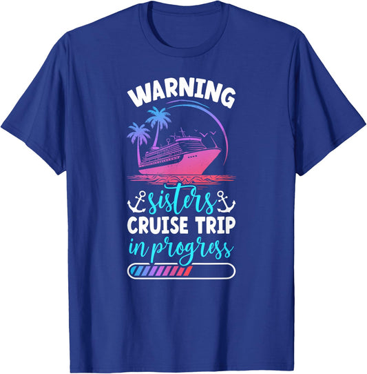 Sisters Cruise Trip 2025 In Progess Sisters Cruising T-Shirt - T-Shirt | Royal