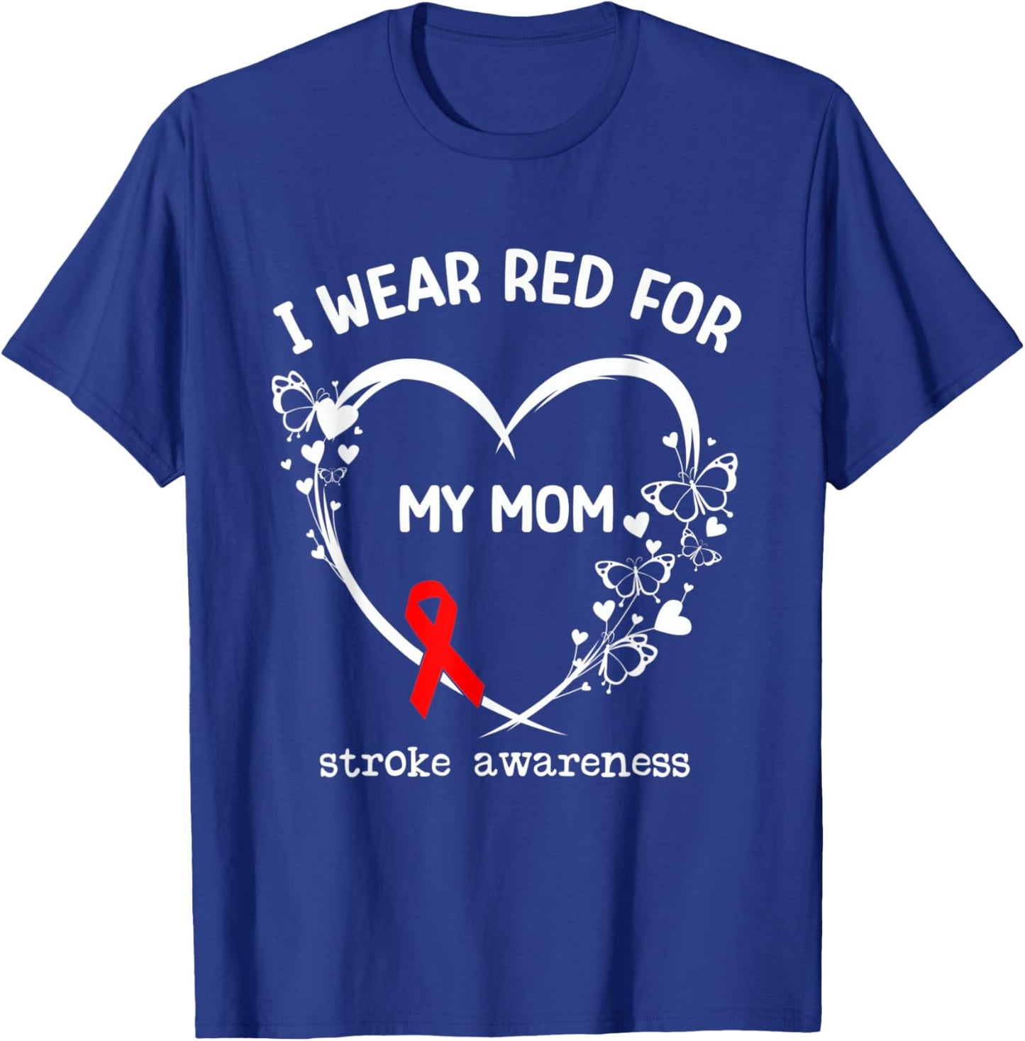 I Wear Red For My Mom Butterfly Heart Stroke Awareness Month T-Shirt - T-Shirt | Royal